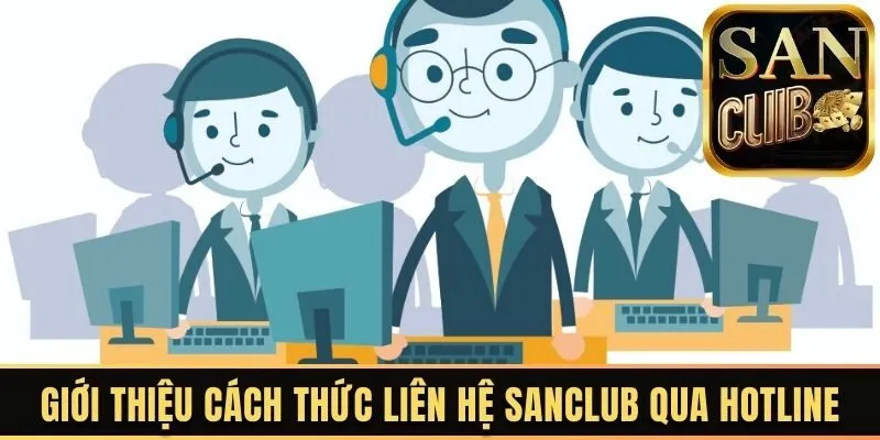 Giới thiệu cách thức liên hệ Sanclub qua hotline
