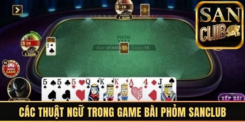 Các thuật ngữ thông dụng trong game bài phỏm Sanclub