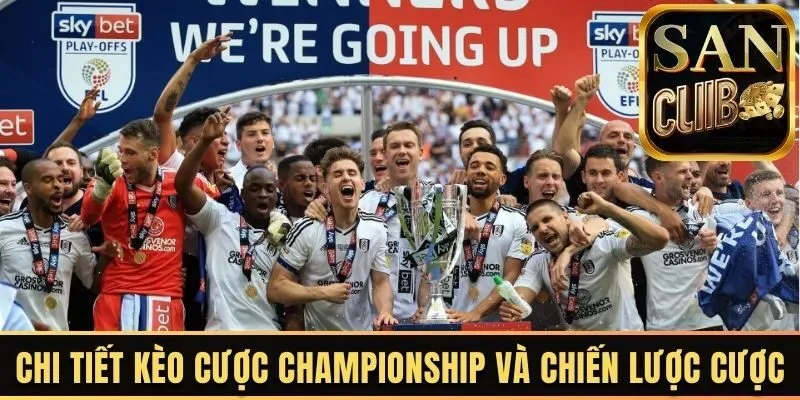 Chi tiết kèo cược Championship và chiến lược cược