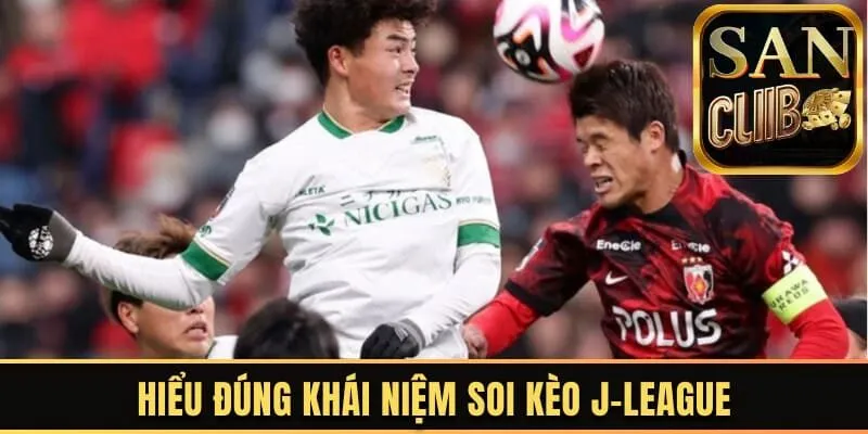 Hiểu đúng khái niệm soi kèo J-League