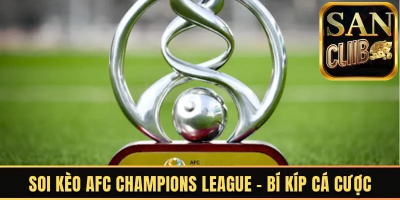 Soi kèo AFC Champions League là gì?