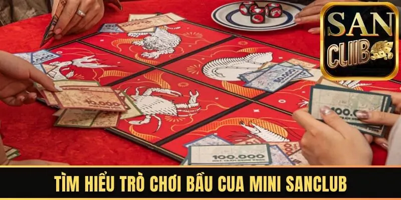 Tìm hiểu trò chơi Bầu Cua Mini Sanclub
