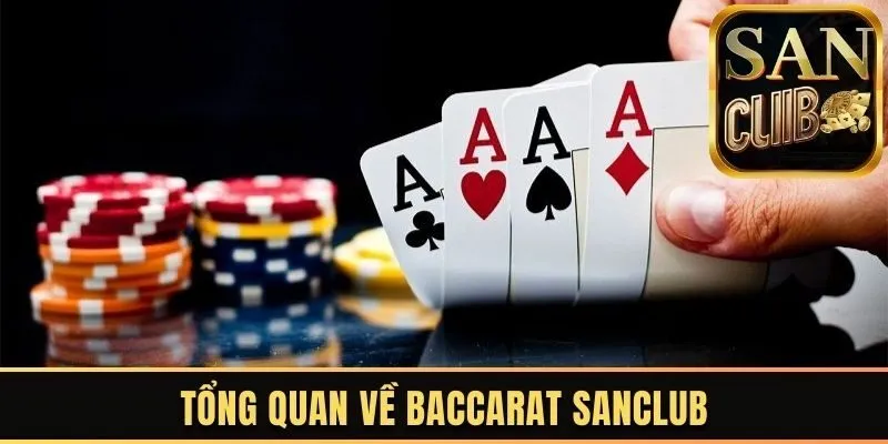 Tổng quan về Baccarat Sanclub 