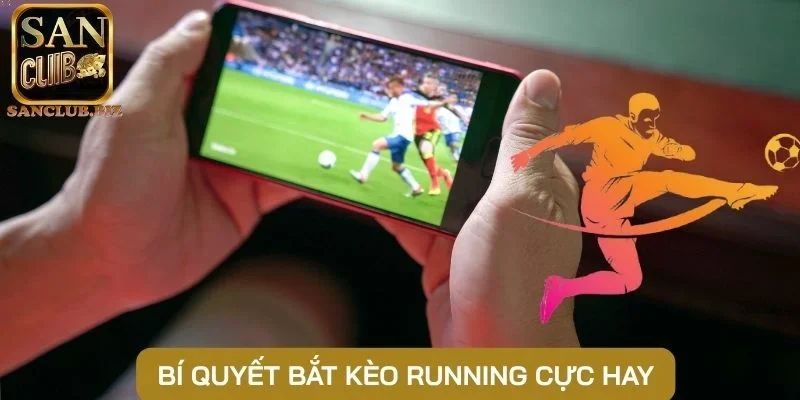 Bí quyết bắt kèo Running cực hay