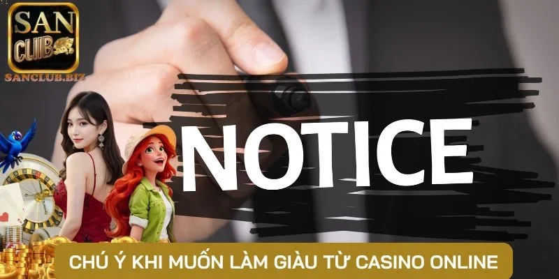 Chú ý khi muốn làm giàu từ Casino online