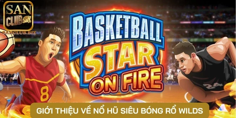 Giới thiệu về nổ hũ Siêu bóng rổ Wilds