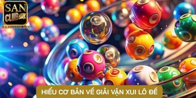 Hiểu cơ bản về giải vận xui lô đề