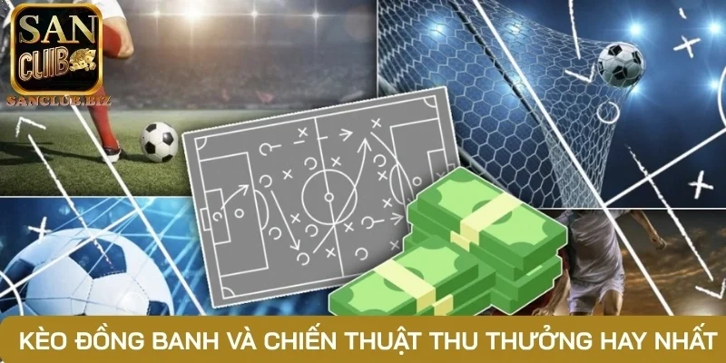 Kèo đồng banh và chiến thuật thu thưởng hay nhất