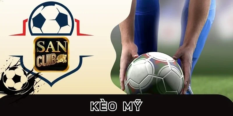 Cách chơi kèo Mỹ bài bản