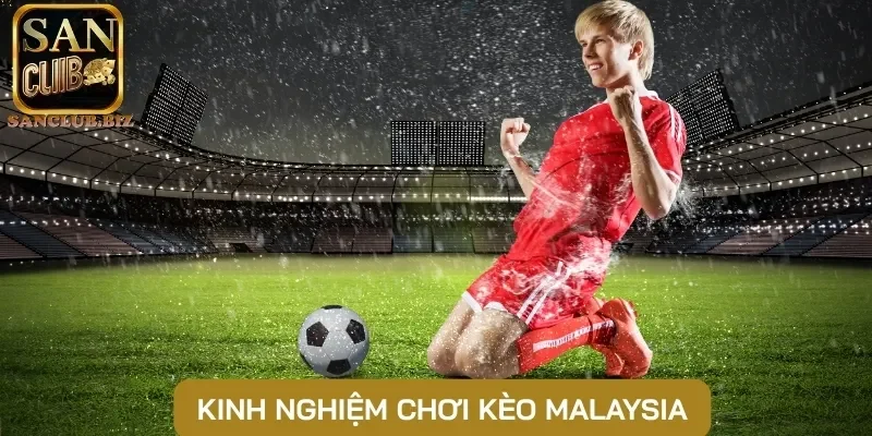 Kinh nghiệm chơi kèo Malaysia