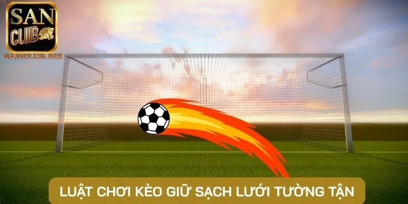 Luật chơi kèo giữ sạch lưới tường tận