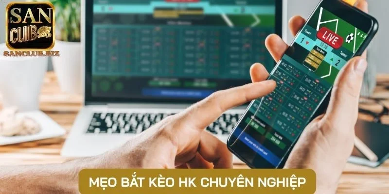 Mẹo bắt kèo HK chuyên nghiệp
