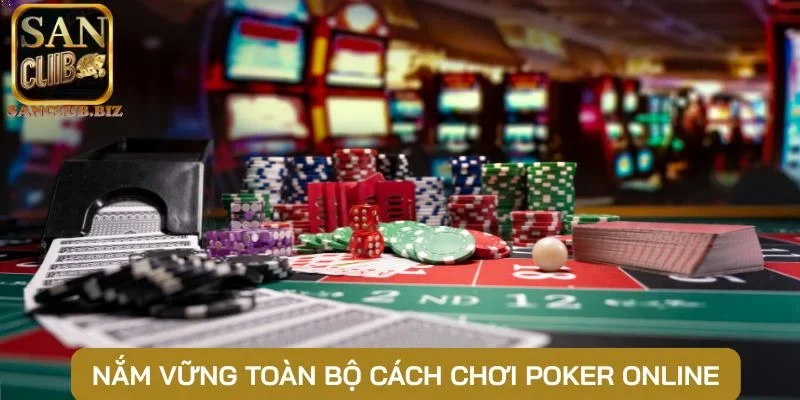 Nắm vững toàn bộ cách chơi Poker online