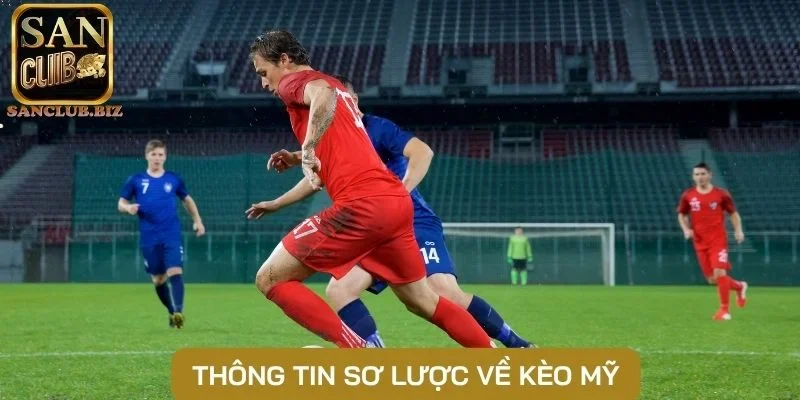 Thông tin sơ lược về kèo Mỹ